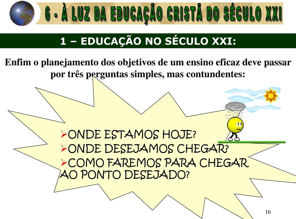 perguntas simples, mas contundentes: ONDE ESTAMOS HOJE?