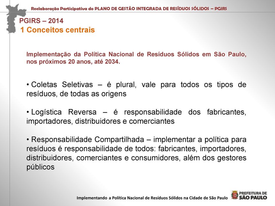 dos fabricantes, importadores, distribuidores e comerciantes Responsabilidade Compartilhada implementar a política para