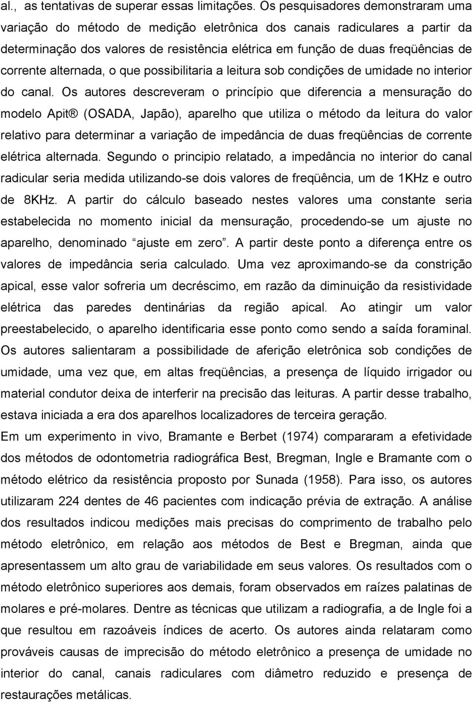 corrente alternada, o que possibilitaria a leitura sob condições de umidade no interior do canal.