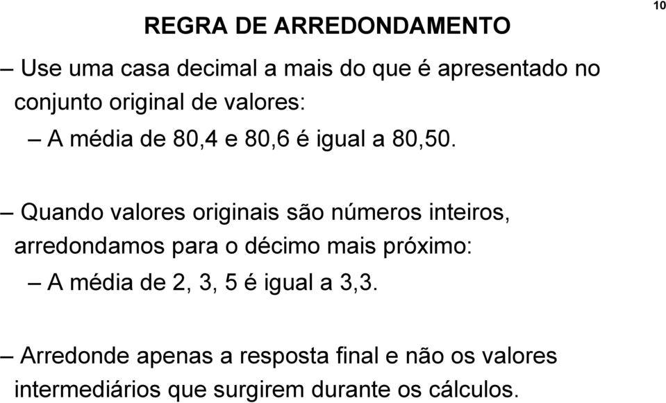 Quando valores originais são números inteiros, arredondamos para o décimo mais próximo: A