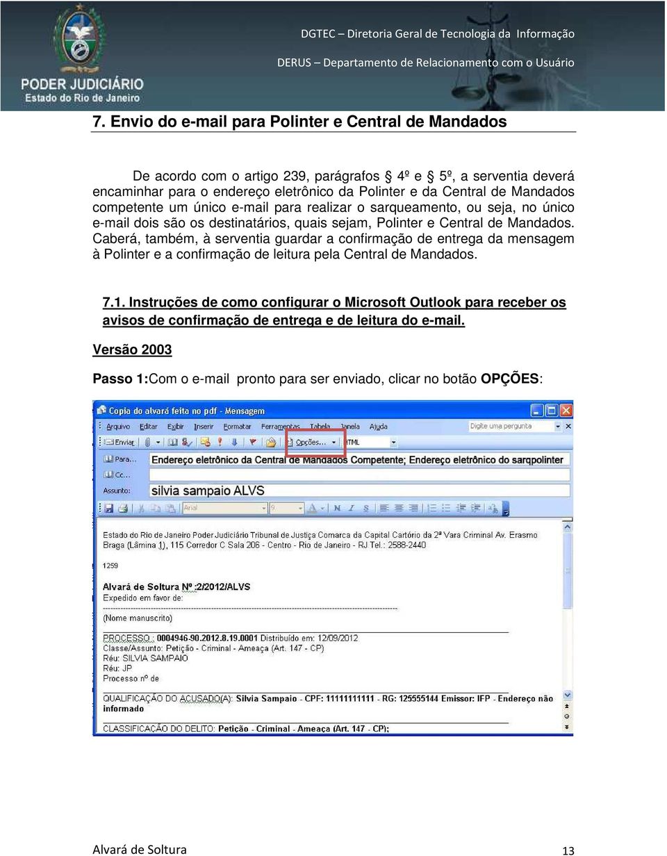 Caberá, também, à serventia guardar a confirmação de entrega da mensagem à Polinter e a confirmação de leitura pela Central de Mandados. 7.1.