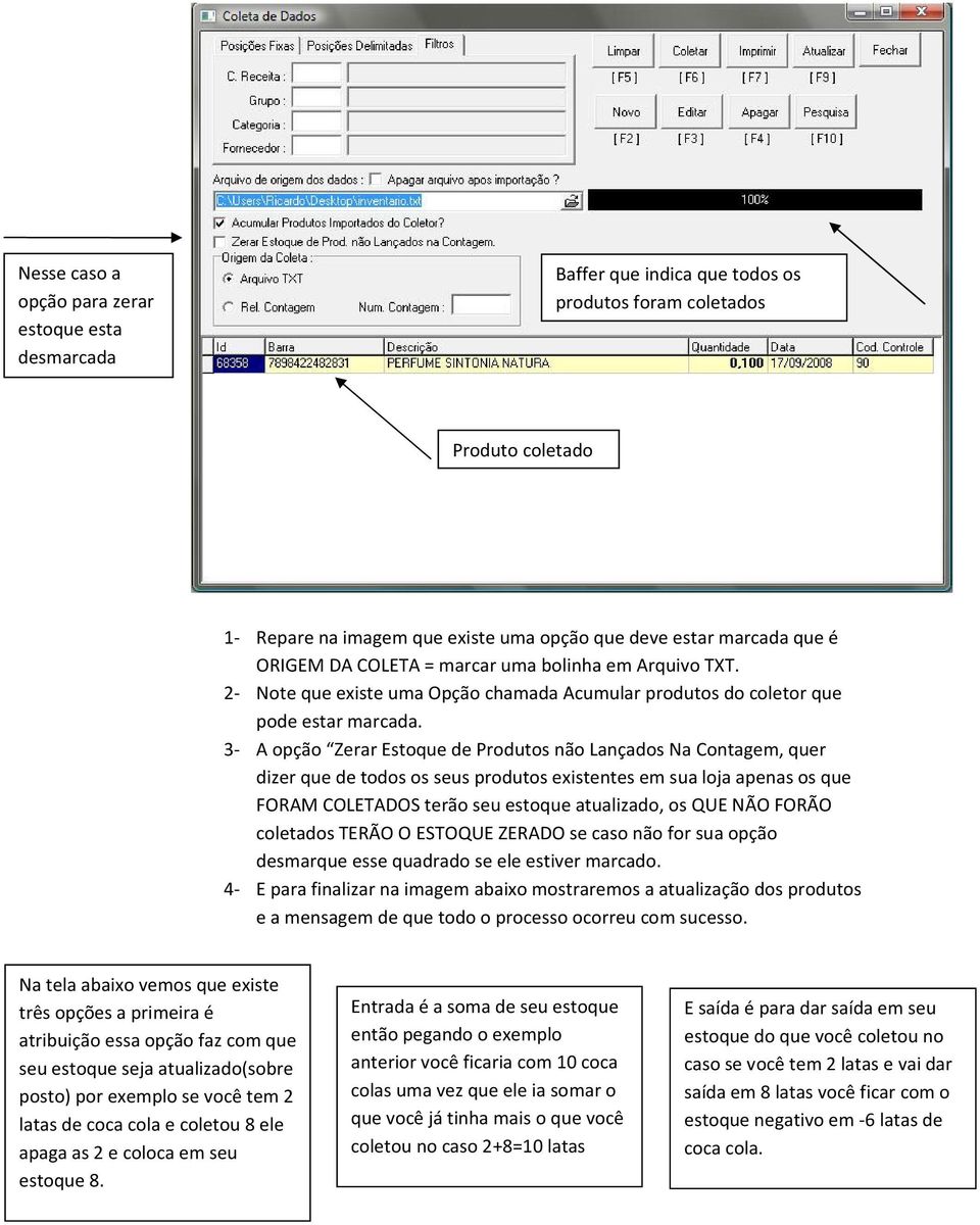 3- A opção Zerar Estoque de Produtos não Lançados Na Contagem, quer dizer que de todos os seus produtos existentes em sua loja apenas os que FORAM COLETADOS terão seu estoque atualizado, os QUE NÃO