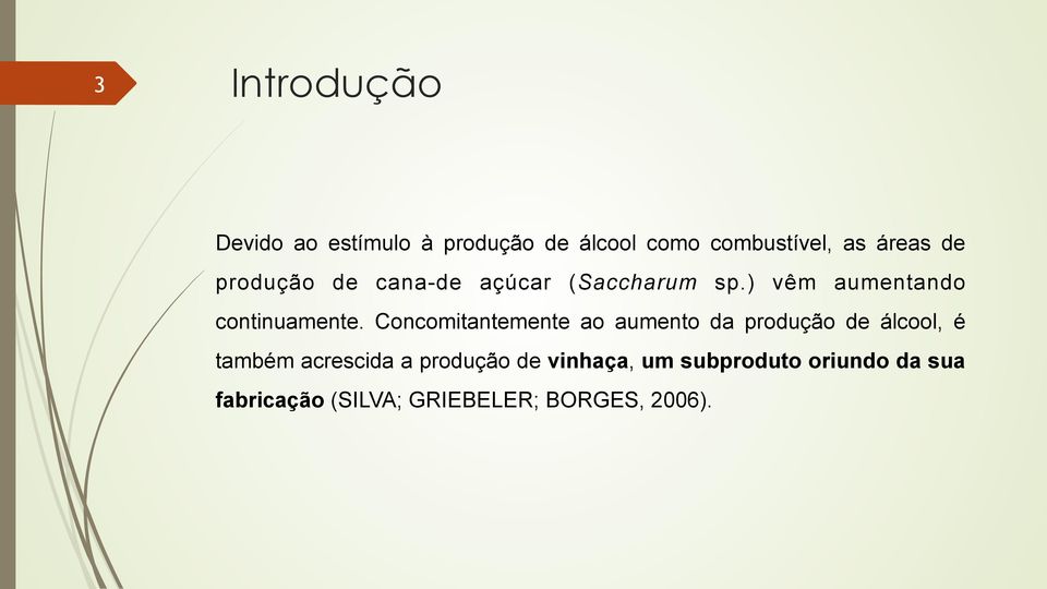 Concomitantemente ao aumento da produção de álcool, é também acrescida a