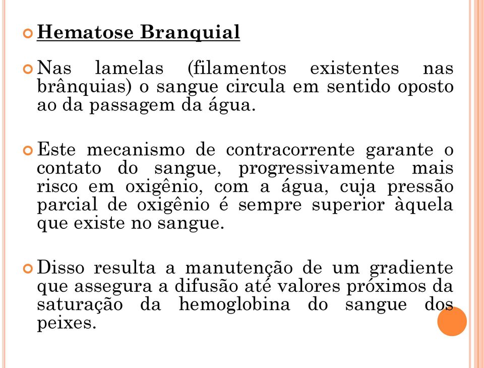 Este mecanismo de contracorrente garante o contato do sangue, progressivamente mais risco em oxigênio, com a água,