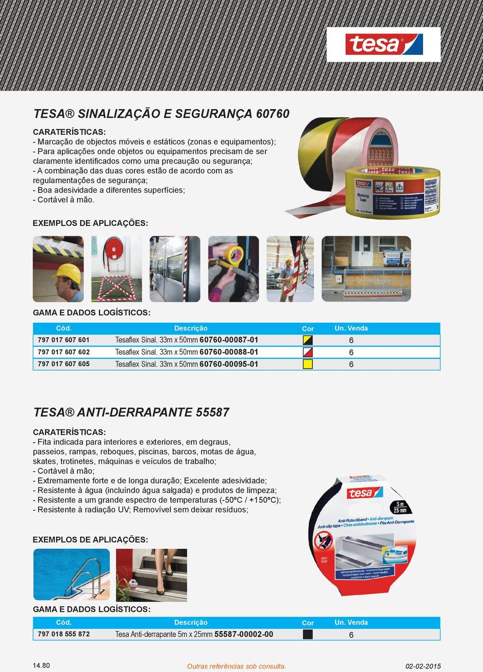 797 017 07 01 797 017 07 02 797 017 07 05 Tesaﬂex Sinal. 33m x 50mm 070-00087-01 Tesaﬂex Sinal. 33m x 50mm 070-00088-01 Tesaﬂex Sinal.