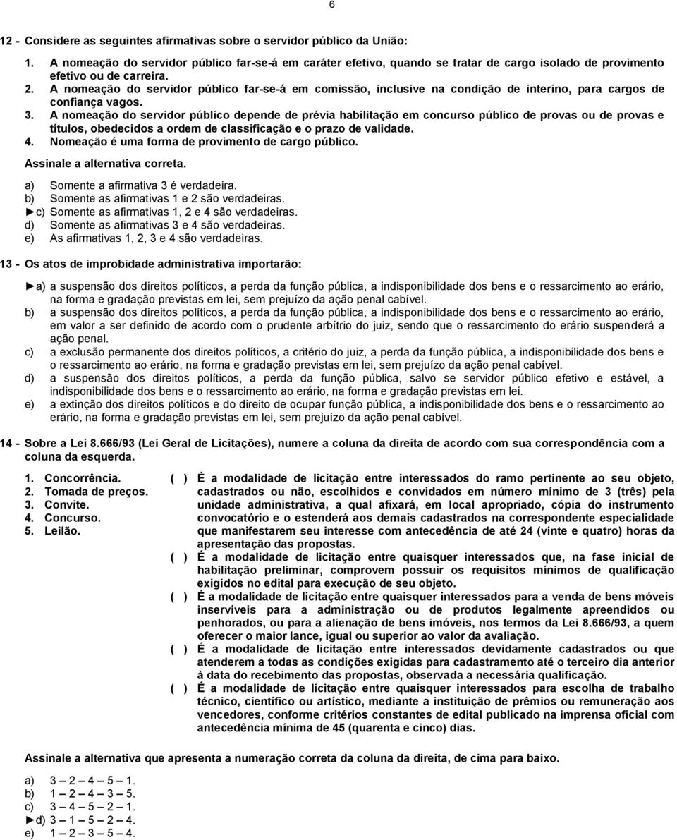 A nomeação do servidor público far-se-á em comissão, inclusive na condição de interino, para cargos de confiança vagos. 3.