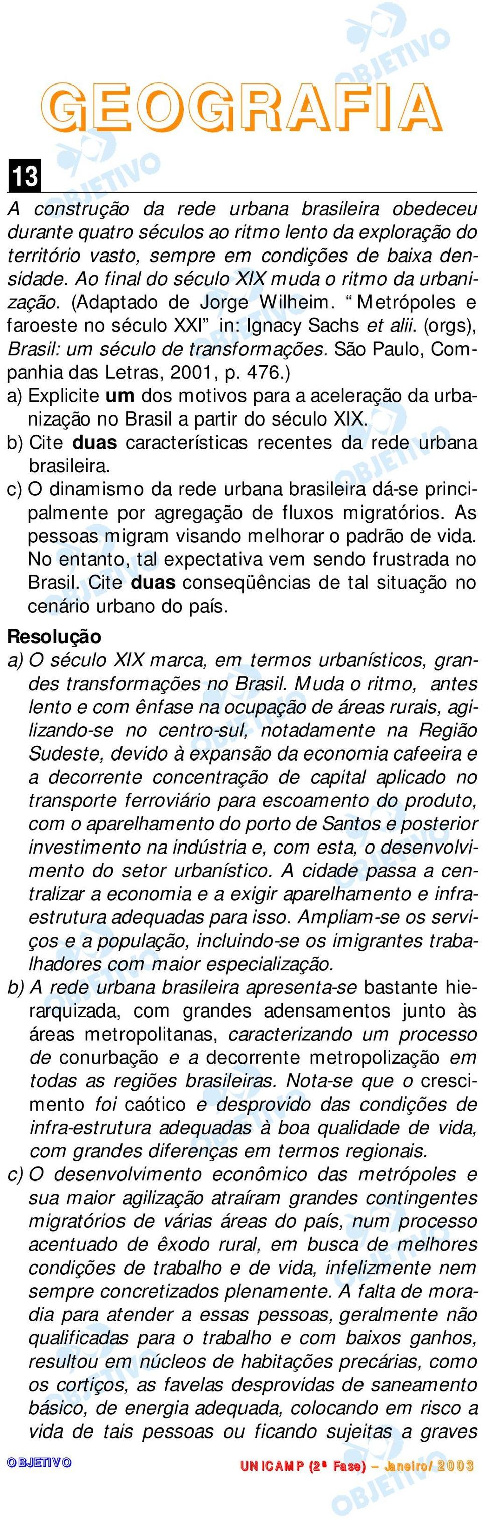 São Paulo, Companhia das Letras, 2001, p. 476.) a) Explicite um dos motivos para a aceleração da urbanização no Brasil a partir do século XIX.