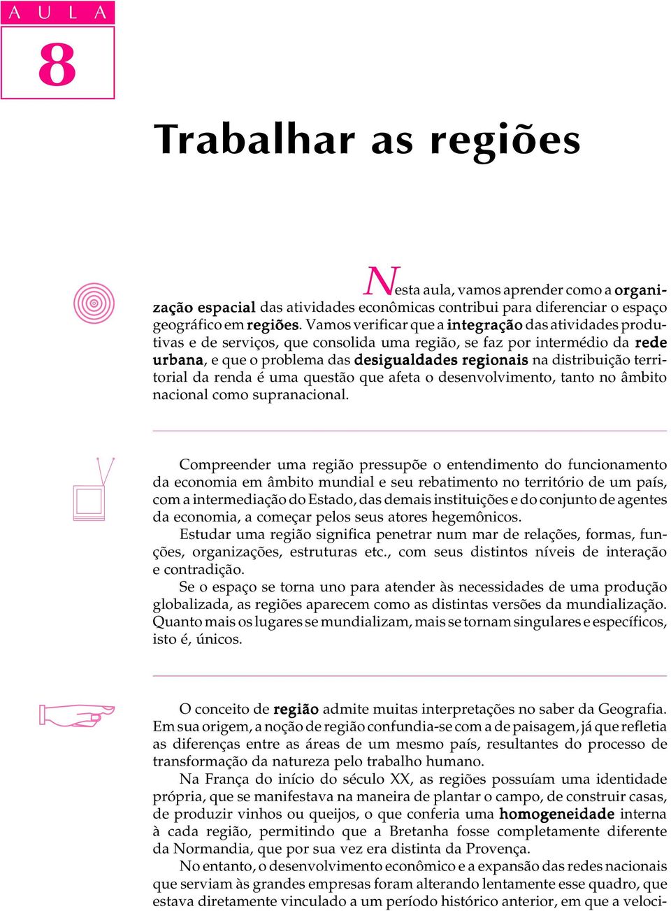 territorial da renda é uma questão que afeta o desenvolvimento, tanto no âmbito nacional como supranacional.