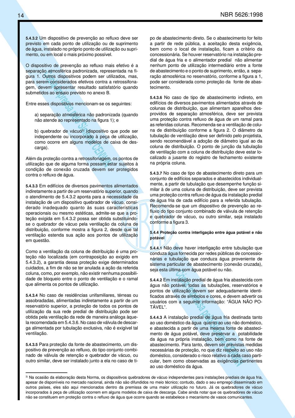 possível. O dispositivo de prevenção ao refluxo mais efetivo é a separação atmosférica padronizada, representada na figura 1.