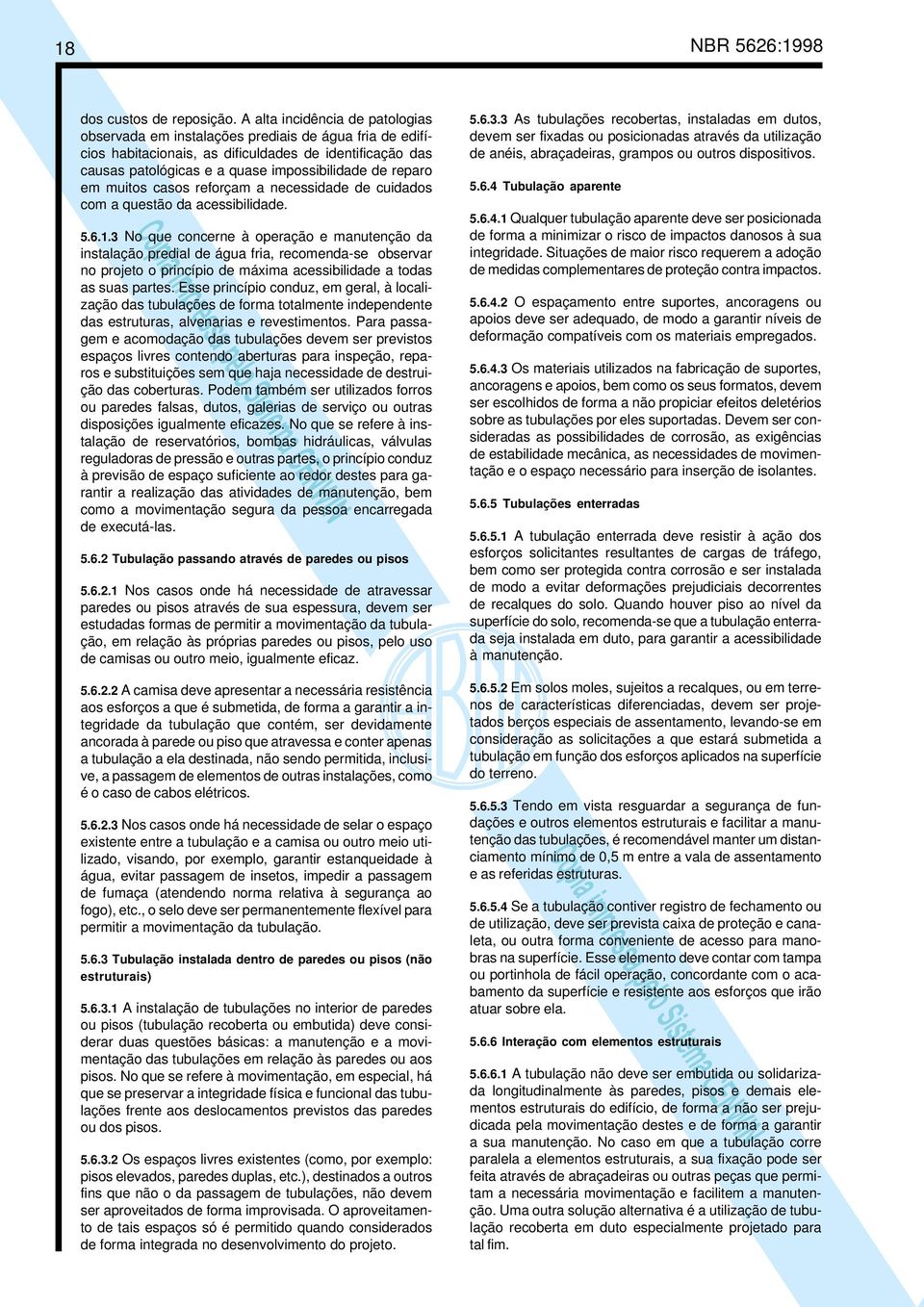 em muitos casos reforçam a necessidade de cuidados com a questão da acessibilidade. 5.6.1.