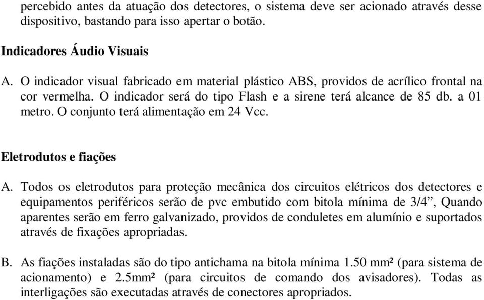 O conjunto terá alimentação em 24 Vcc. Eletrodutos e fiações A.