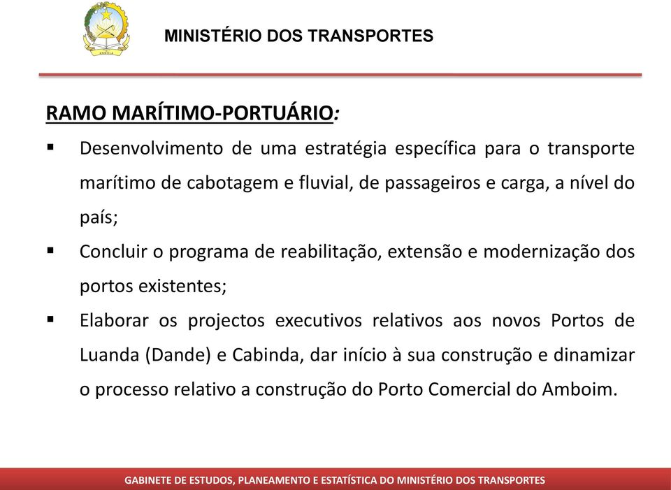 modernização dos portos existentes; Elaborar os projectos executivos relativos aos novos Portos de Luanda