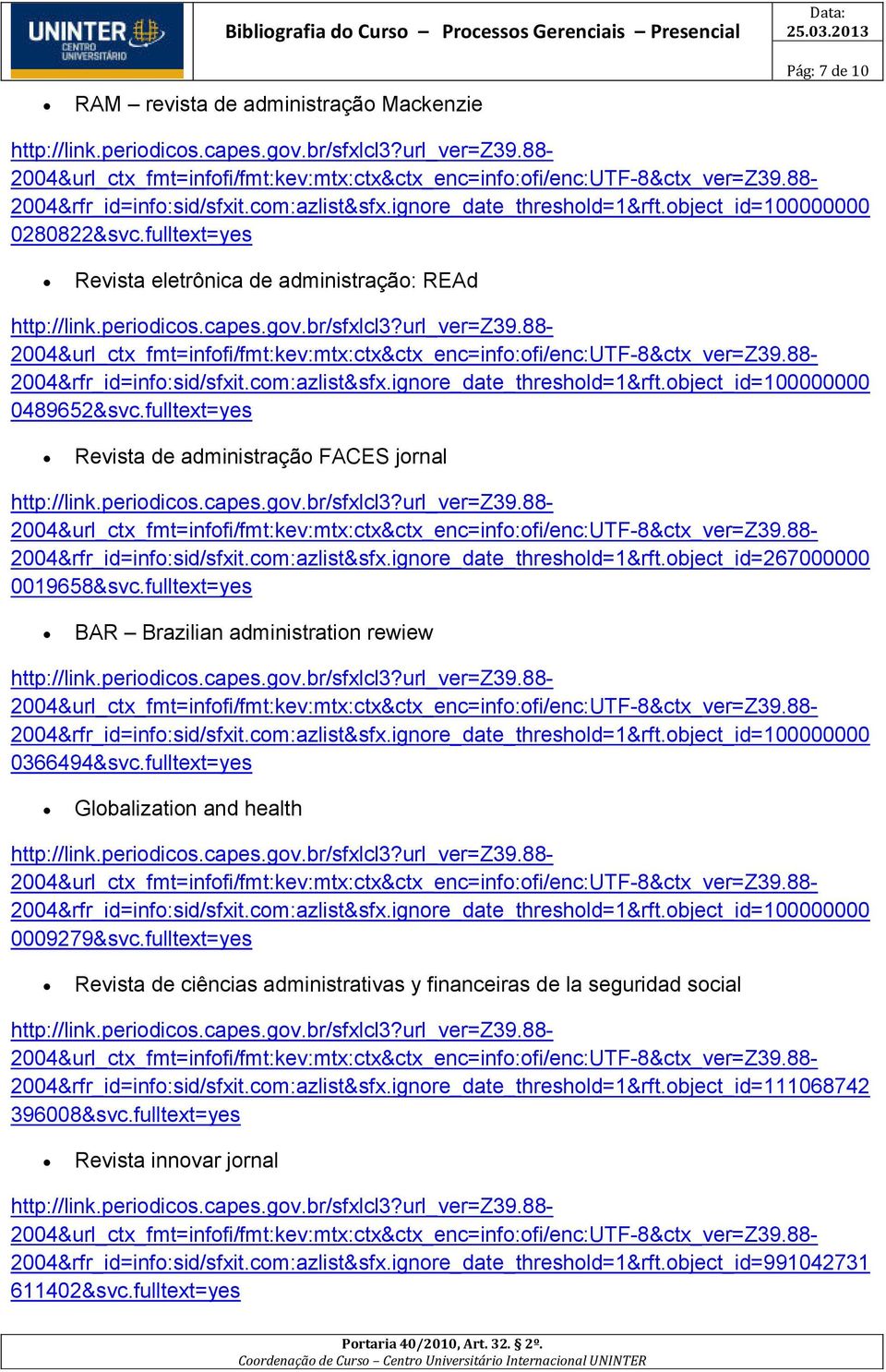 fulltext=yes BAR Brazilian administration rewiew 0366494&svc.fulltext=yes Globalization and health 0009279&svc.