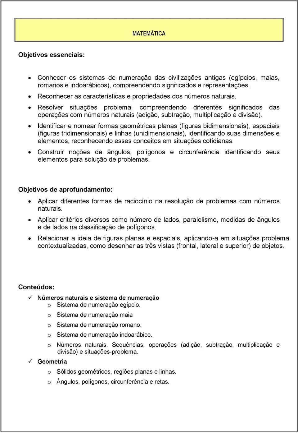 Resolver situações problema, compreendendo diferentes significados das operações com números naturais (adição, subtração, multiplicação e divisão).