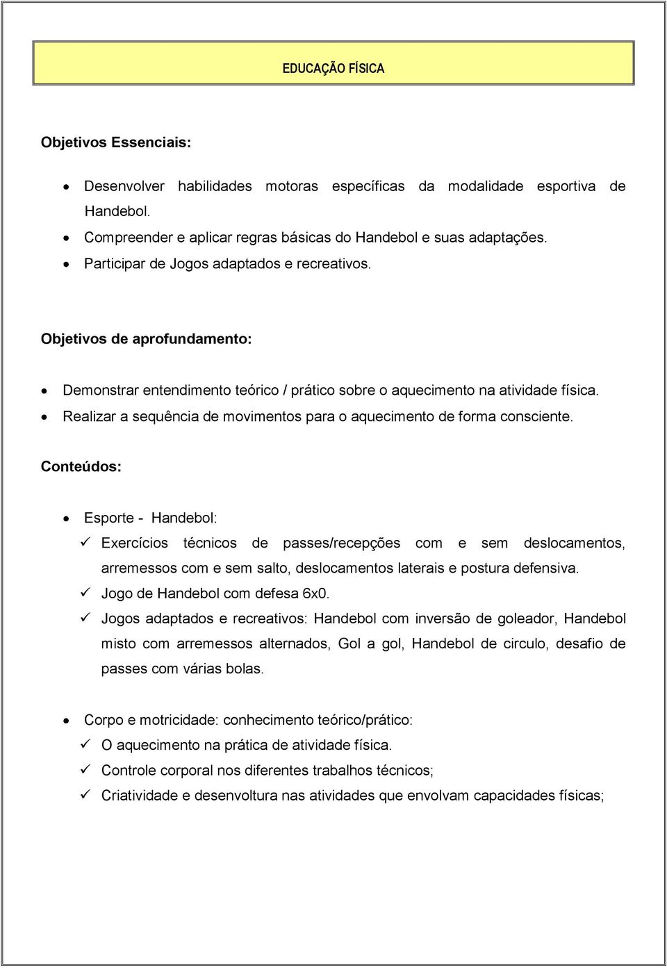 Realizar a sequência de movimentos para o aquecimento de forma consciente.