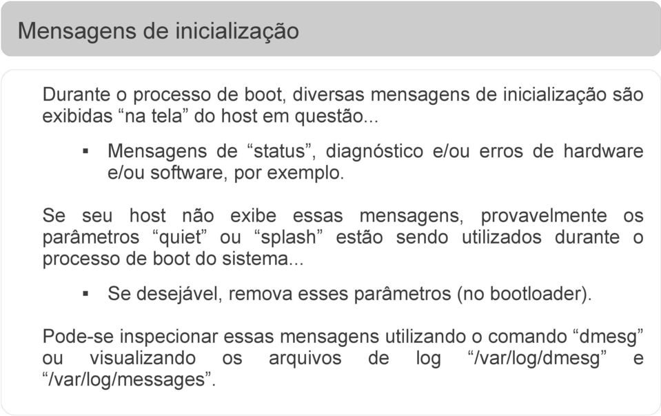 Se seu host não exibe essas mensagens, provavelmente os parâmetros quiet ou splash estão sendo utilizados durante o processo de boot do