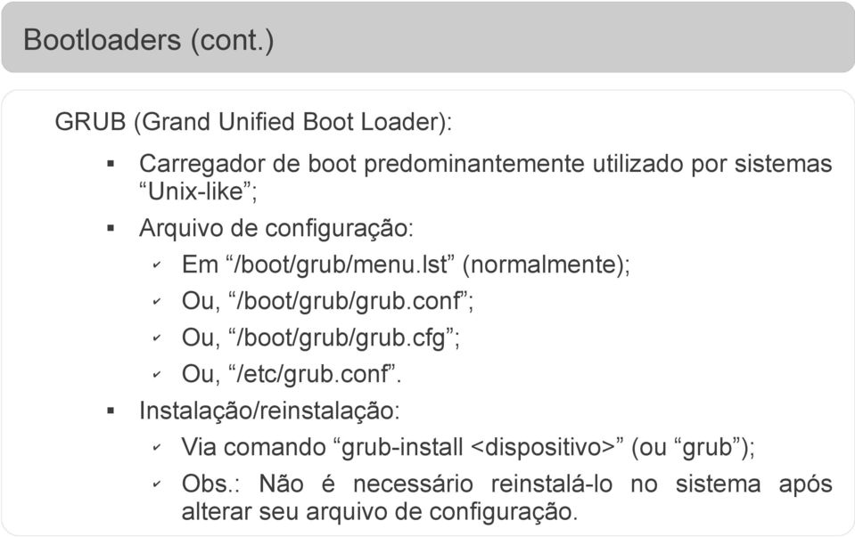 ; Arquivo de configuração: Em /boot/grub/menu.lst (normalmente); Ou, /boot/grub/grub.