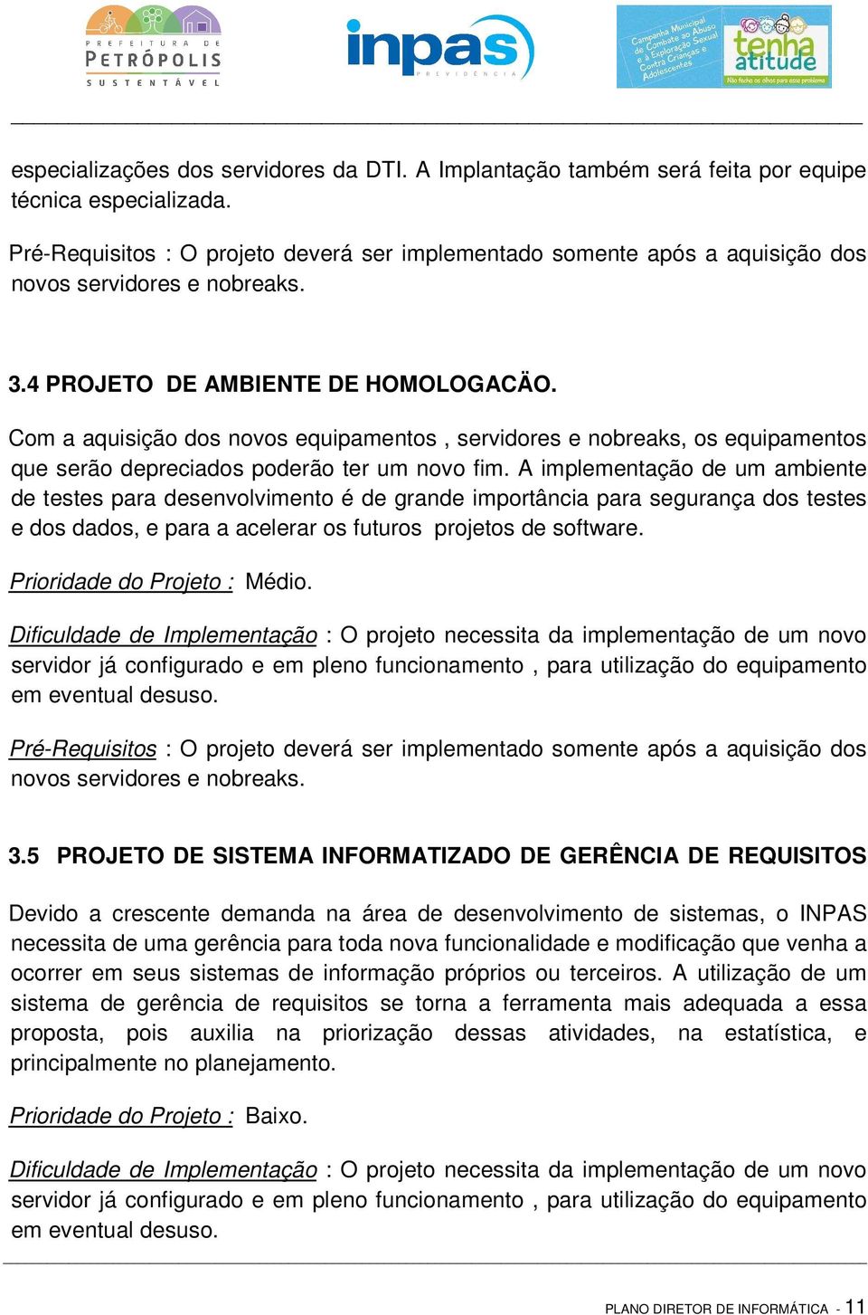 Com a aquisição dos novos equipamentos, servidores e nobreaks, os equipamentos que serão depreciados poderão ter um novo fim.