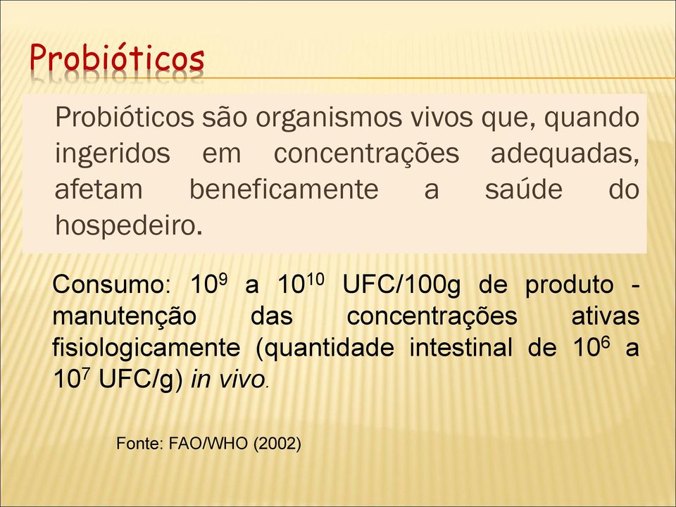 Consumo: 10 9 a 10 10 UFC/100g de produto - manutenção das concentrações