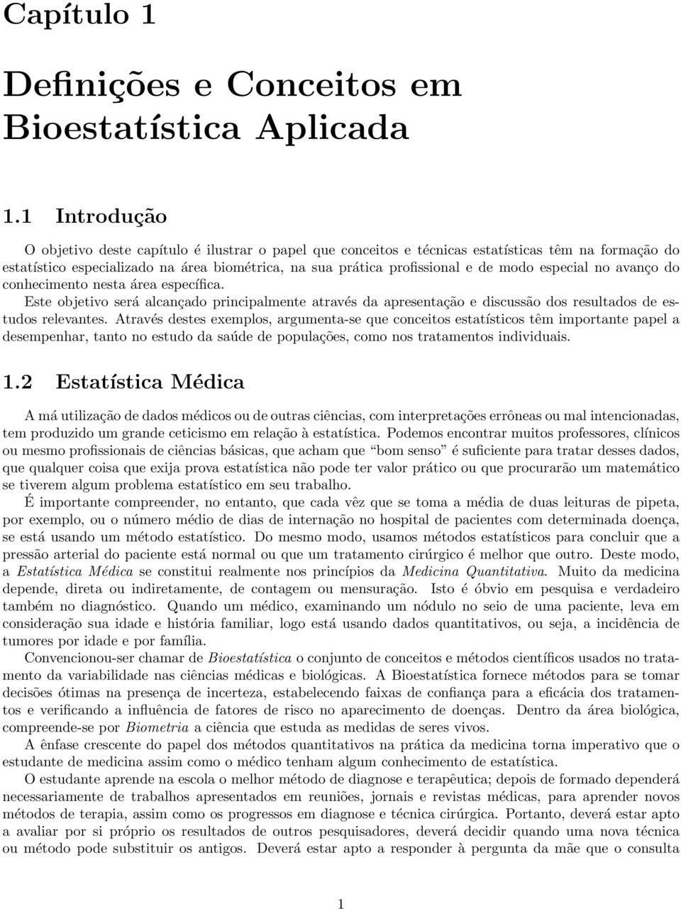 especial no avanço do conhecimento nesta área específica. Este objetivo será alcançado principalmente através da apresentação e discussão dos resultados de estudos relevantes.