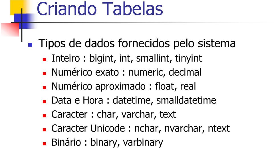 aproximado : float, real Data e Hora : datetime, smalldatetime Caracter :