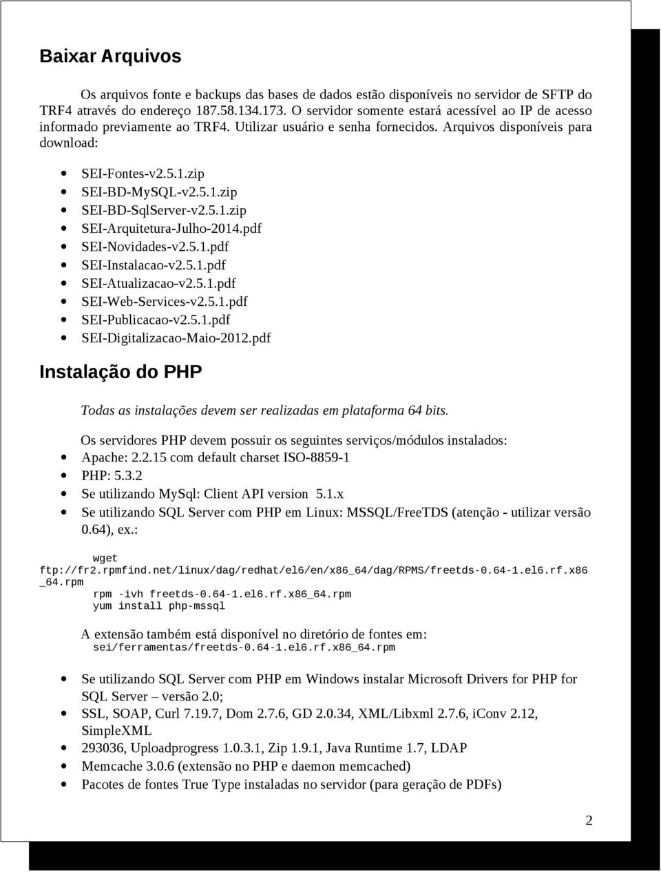 5.1.zip SEI-Arquitetura-Julho-2014.pdf SEI-Novidades-v2.5.1.pdf SEI-Instalacao-v2.5.1.pdf SEI-Atualizacao-v2.5.1.pdf SEI-Web-Services-v2.5.1.pdf SEI-Publicacao-v2.5.1.pdf SEI-Digitalizacao-Maio-2012.