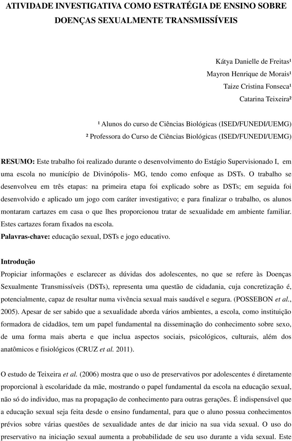 I, em uma escola no município de Divinópolis- MG, tendo como enfoque as DSTs.