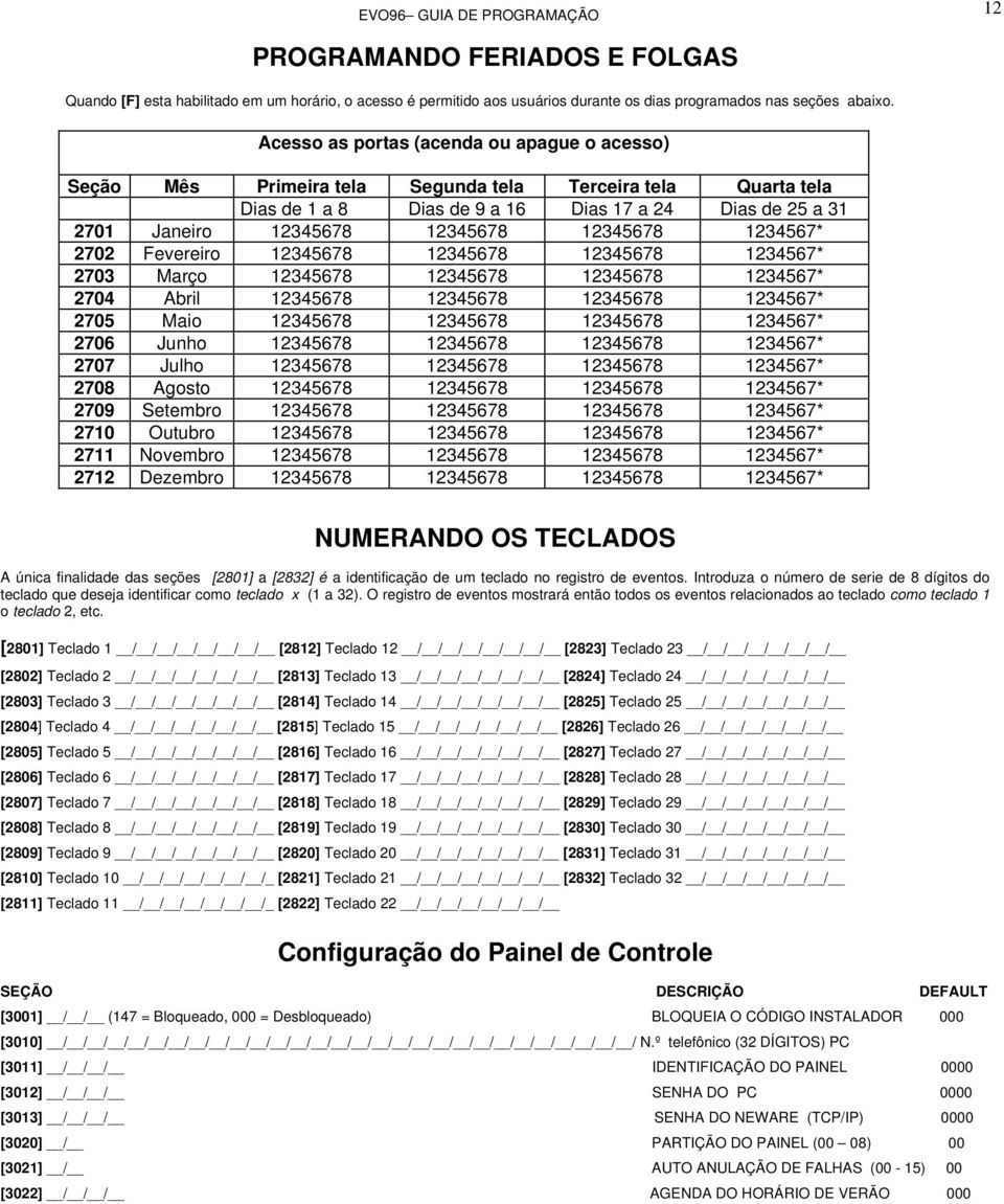 12345678 1234567* 2702 Fevereiro 12345678 12345678 12345678 1234567* 2703 Março 12345678 12345678 12345678 1234567* 2704 Abril 12345678 12345678 12345678 1234567* 2705 Maio 12345678 12345678 12345678