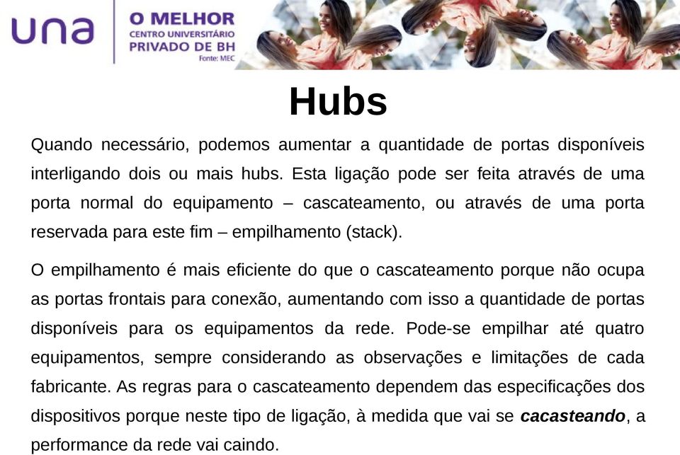 O empilhamento é mais eficiente do que o cascateamento porque não ocupa as portas frontais para conexão, aumentando com isso a quantidade de portas disponíveis para os equipamentos da