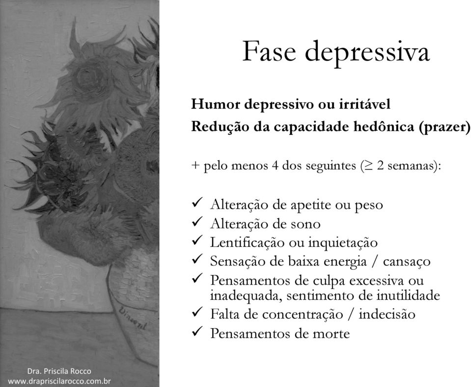 Lentificação ou inquietação ü Sensação de baixa energia / cansaço ü Pensamentos de culpa