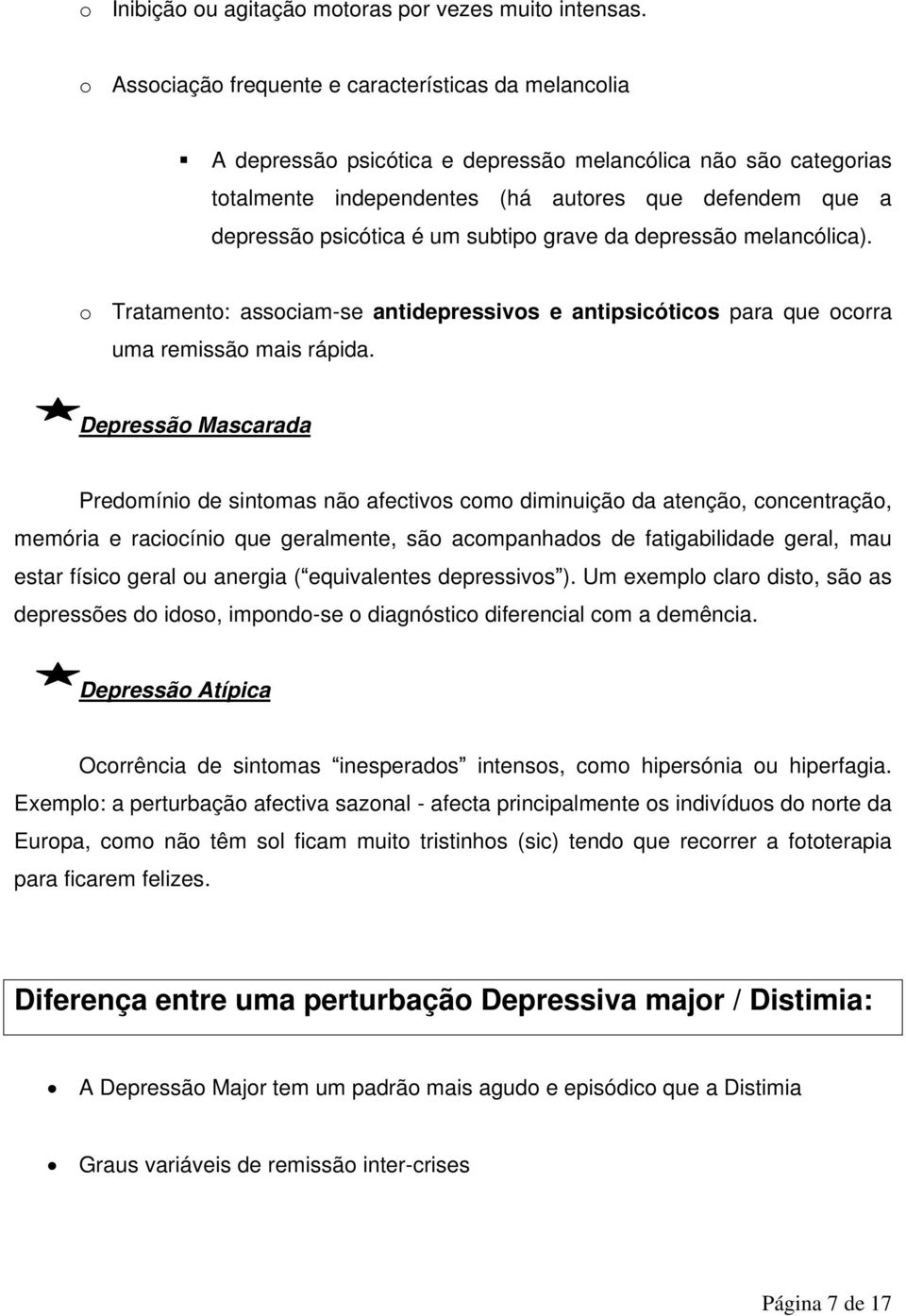 um subtipo grave da depressão melancólica). o Tratamento: associam-se antidepressivos e antipsicóticos para que ocorra uma remissão mais rápida.