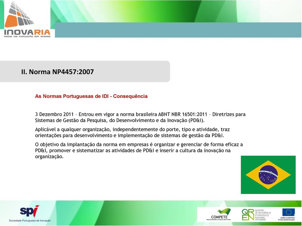 Aplicável a qualquer organização, independentemente do porte, tipo e atividade, traz orientações para desenvolvimento e implementação de sistemas