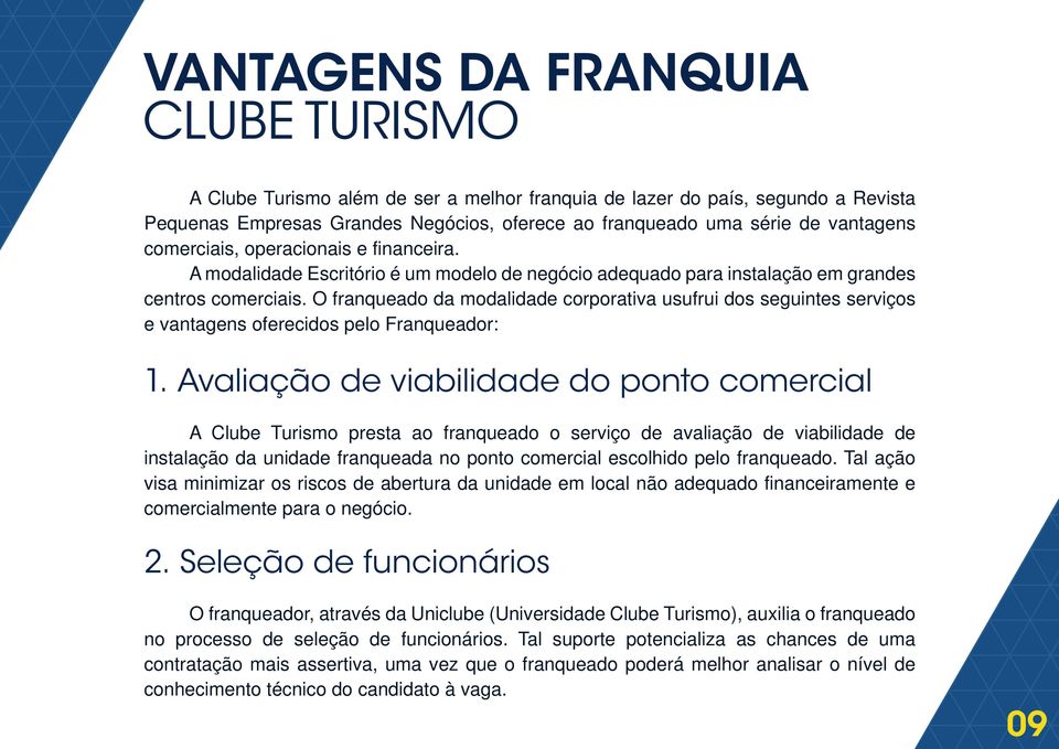 O franqueado da modalidade corporativa usufrui dos seguintes serviços e vantagens oferecidos pelo Franqueador: 1.