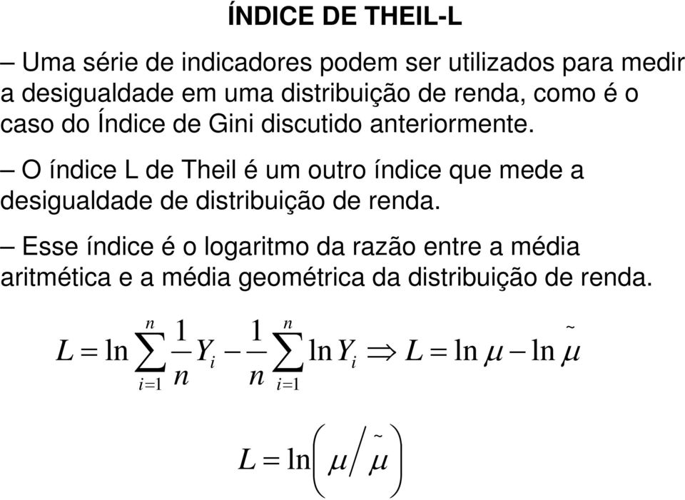 O índice L de Theil é um outro índice que mede a desigualdade de distribuição de renda.
