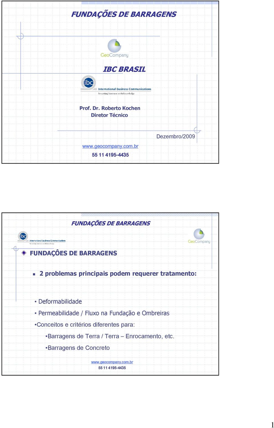 problemas principais podem requerer tratamento: Deformabilidade Permeabilidade /