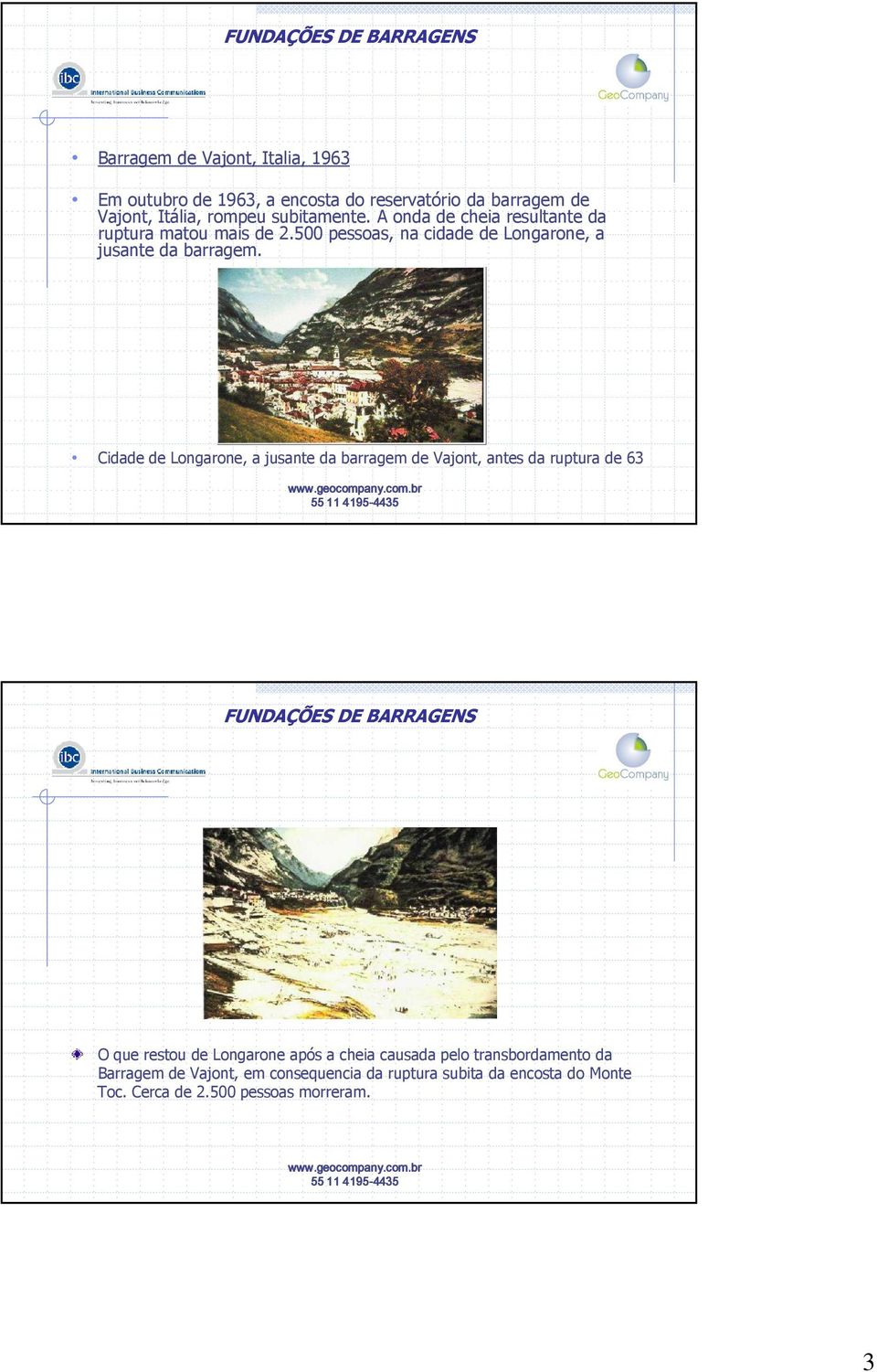 Cidade de Longarone, a jusante da barragem de Vajont, antes da ruptura de 63 55 11 4195- O que restou de Longarone após a cheia