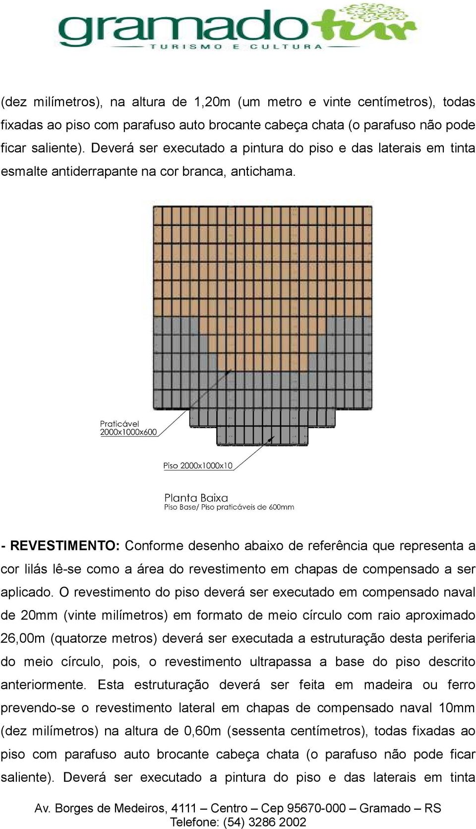 - REVESTIMENTO: Conforme desenho abaixo de referência que representa a cor lilás lê-se como a área do revestimento em chapas de compensado a ser aplicado.