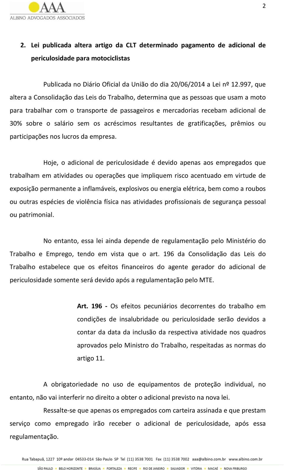 os acréscimos resultantes de gratificações, prêmios ou participações nos lucros da empresa.