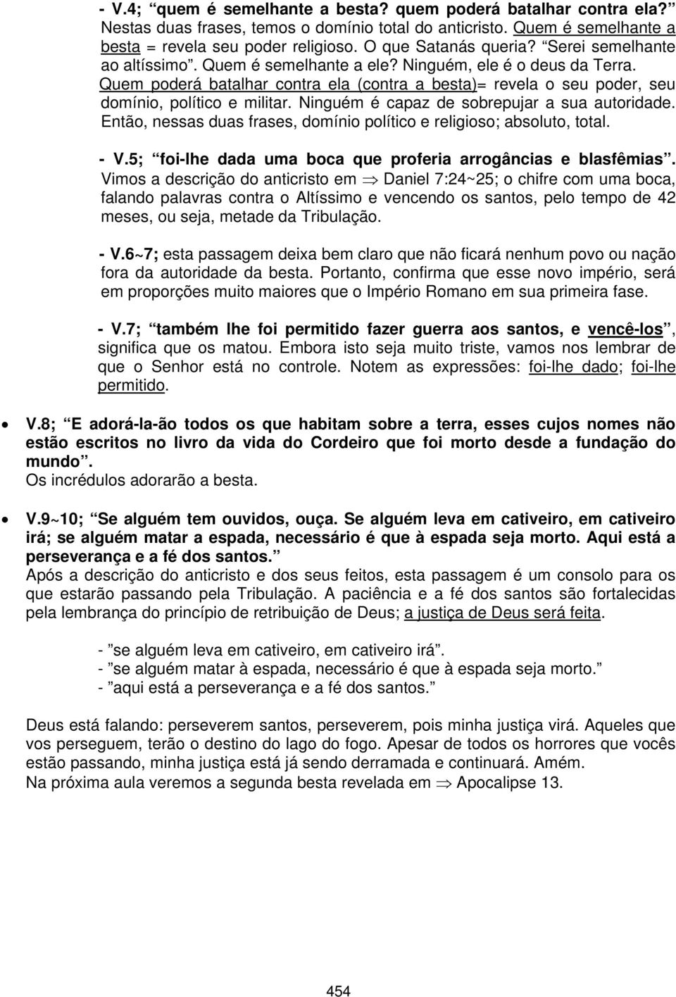 Quem poderá batalhar contra ela (contra a besta)= revela o seu poder, seu domínio, político e militar. Ninguém é capaz de sobrepujar a sua autoridade.