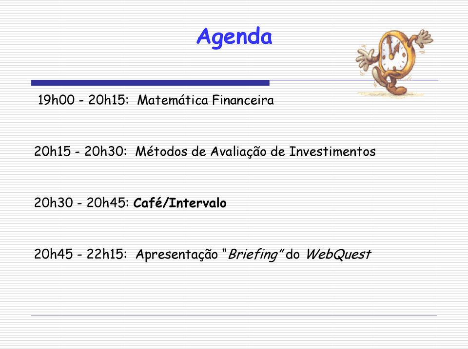 Investimentos 20h30-20h45: Café/Intervalo