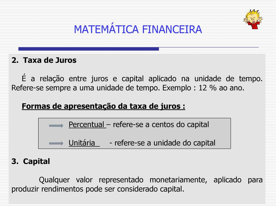 Formas de apresentação da taxa de juros : Percentual refere-se a centos do capital Unitária -