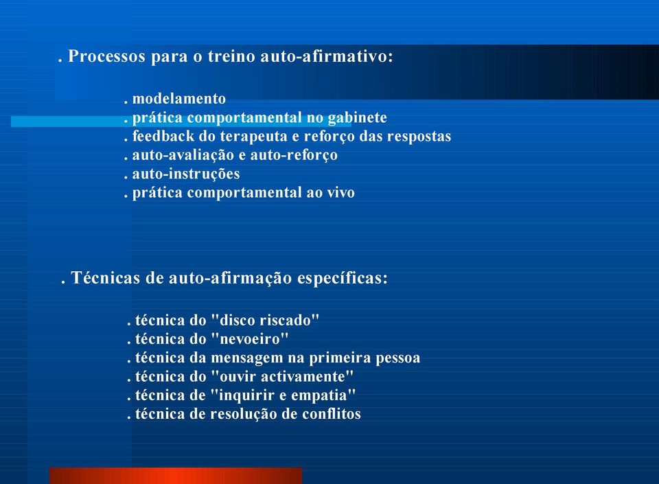 prática comportamental ao vivo. Técnicas de auto-afirmação específicas:. técnica do "disco riscado".