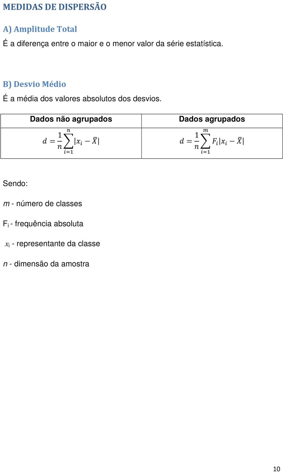 B) Desvio Médio É a média dos valores absolutos dos desvios.