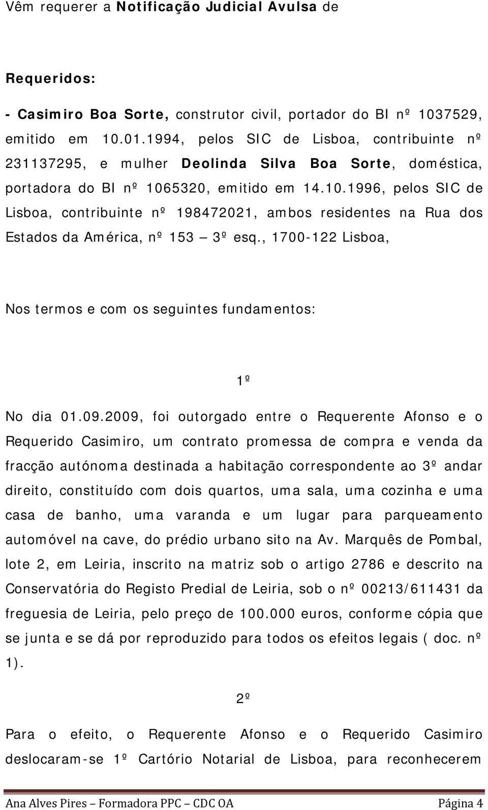 5320, emitido em 14.10.1996, pelos SIC de Lisboa, contribuinte nº 198472021, ambos residentes na Rua dos Estados da América, nº 153 3º esq.