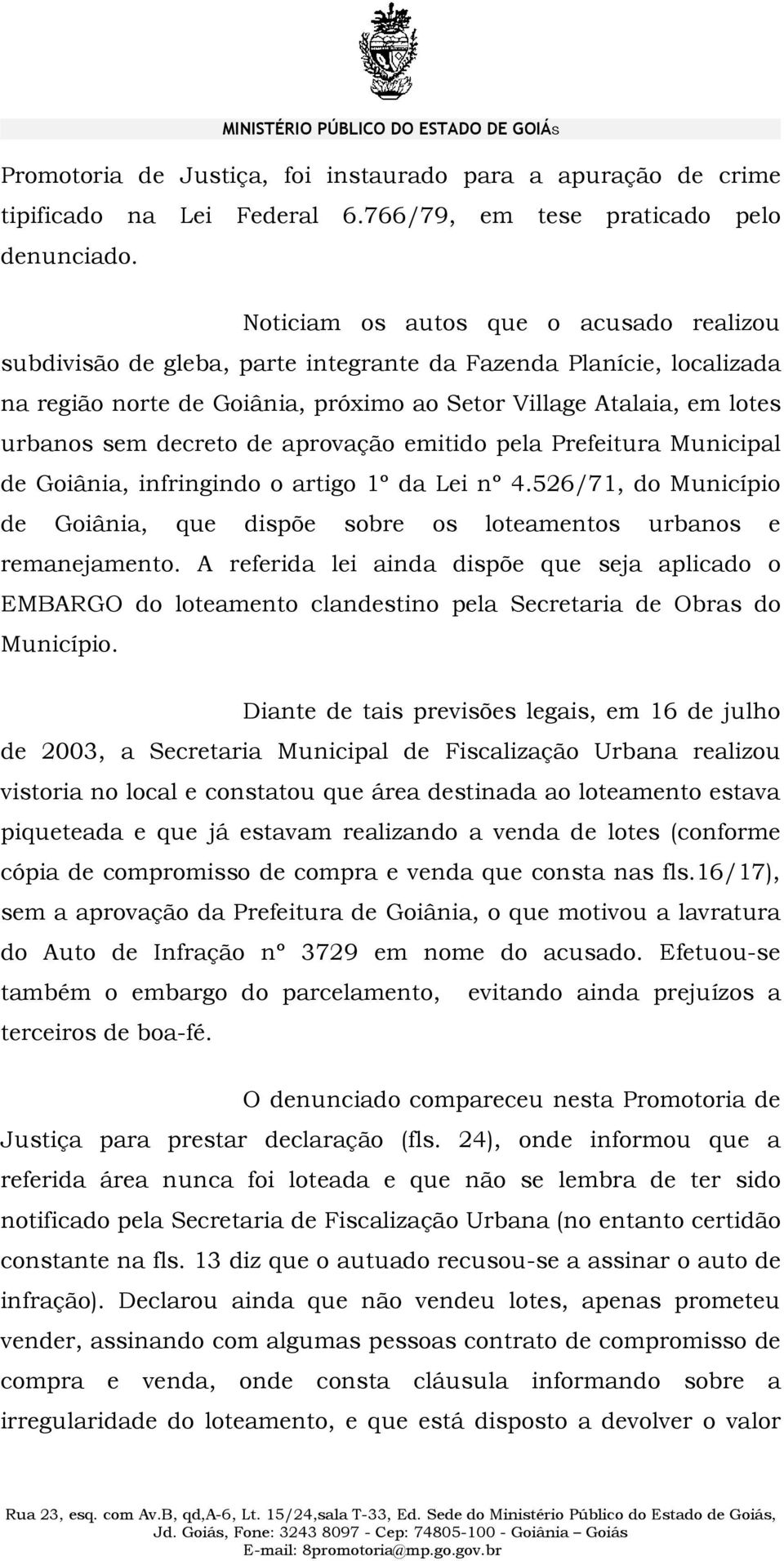 decreto de aprovação emitido pela Prefeitura Municipal de Goiânia, infringindo o artigo 1º da Lei nº 4.526/71, do Município de Goiânia, que dispõe sobre os loteamentos urbanos e remanejamento.