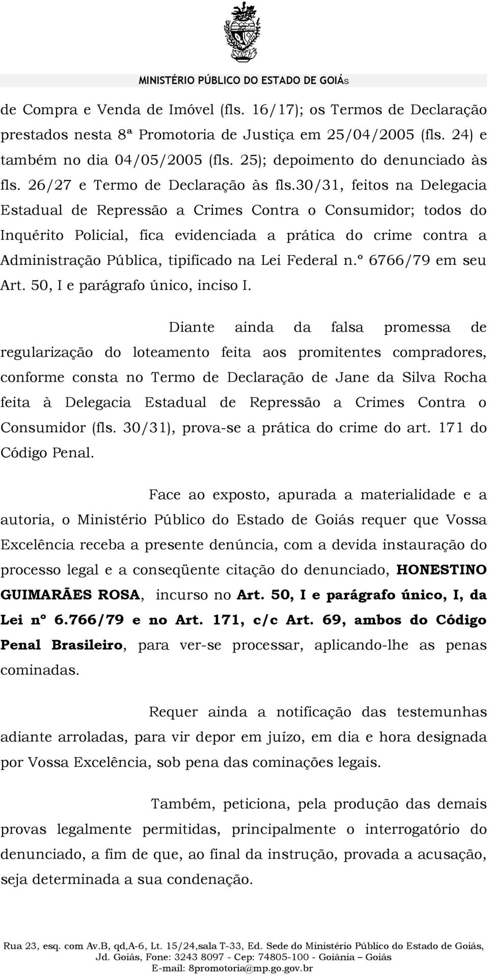 30/31, feitos na Delegacia Estadual de Repressão a Crimes Contra o Consumidor; todos do Inquérito Policial, fica evidenciada a prática do crime contra a Administração Pública, tipificado na Lei