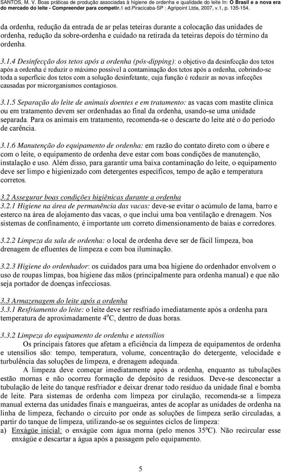 superfície dos tetos com a solução desinfetante, cuja função é reduzir as novas infecções causadas por microrganismos contagiosos. 3.1.