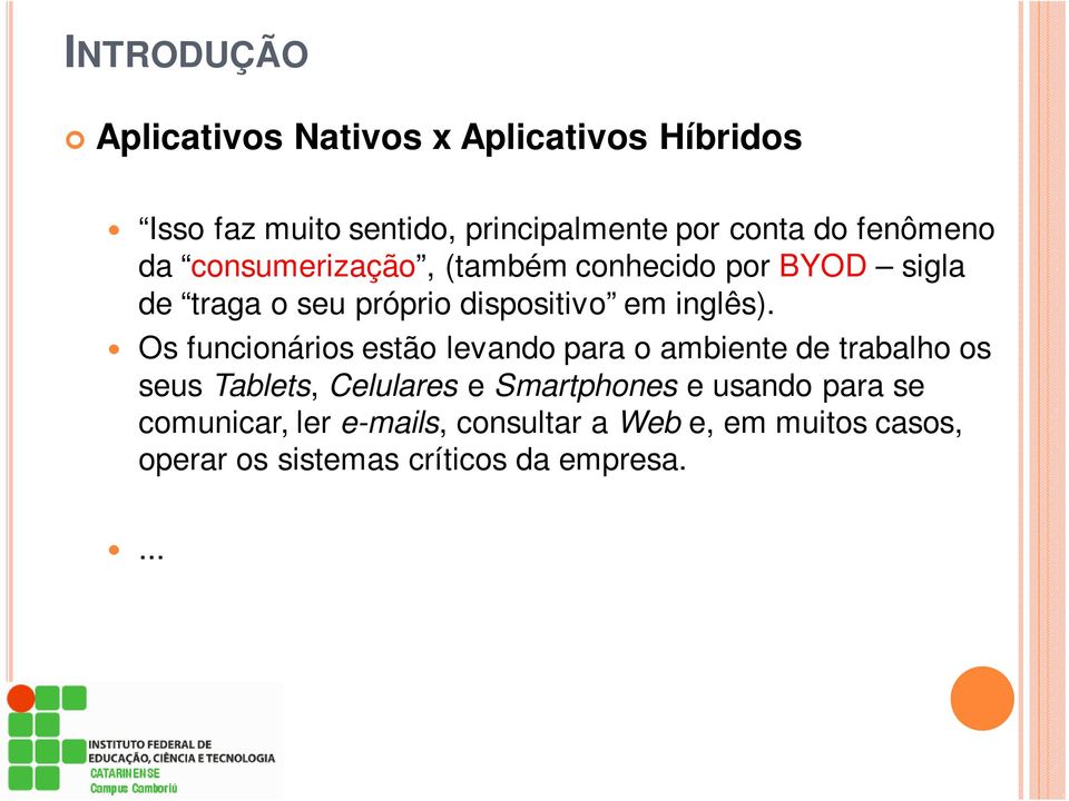 Os funcionários estão levando para o ambiente de trabalho os seus Tablets, Celulares e Smartphones e usando