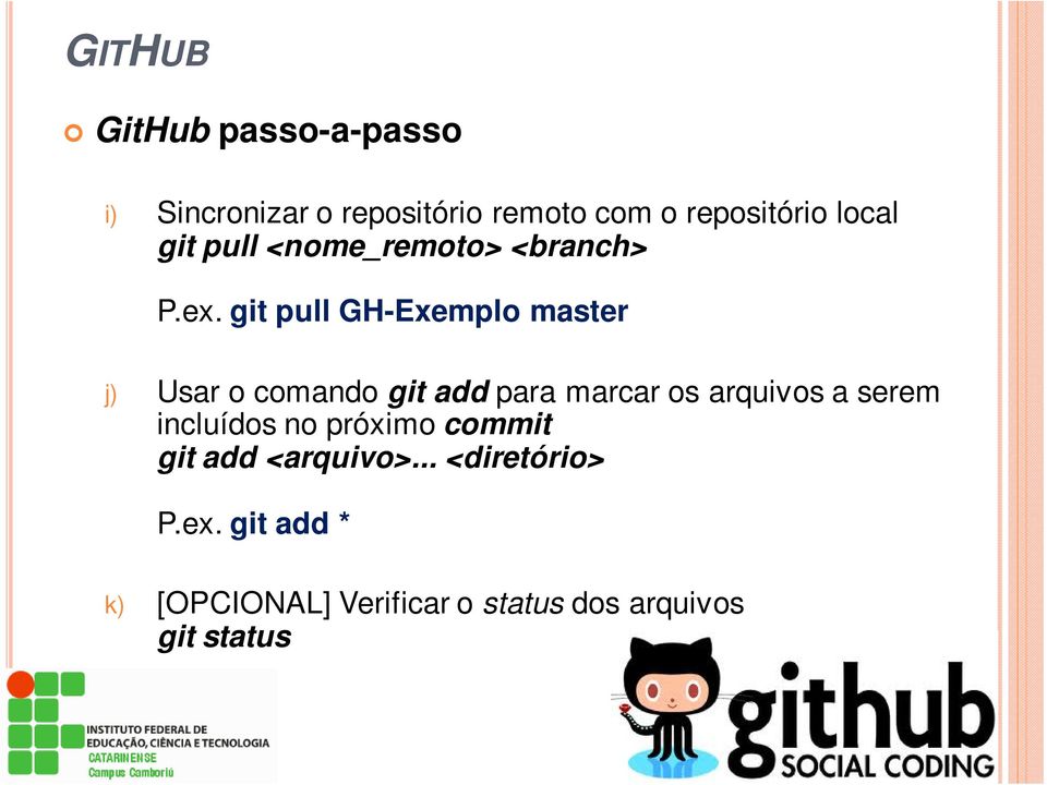 git pull GH-Exemplo master j) Usar o comando git add para marcar os arquivos a serem