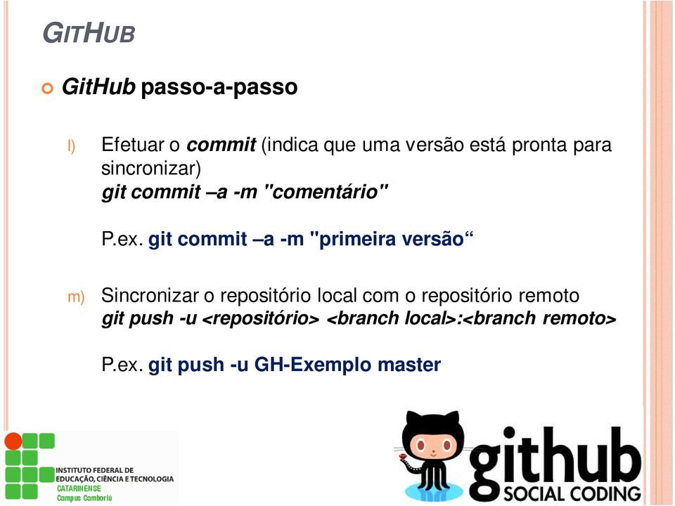 git commit a -m "primeira versão m) Sincronizar o repositório local com o